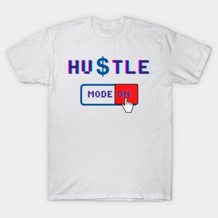 Hustle Mode On - Motivational Quote for People who love Hustling T-Shirt